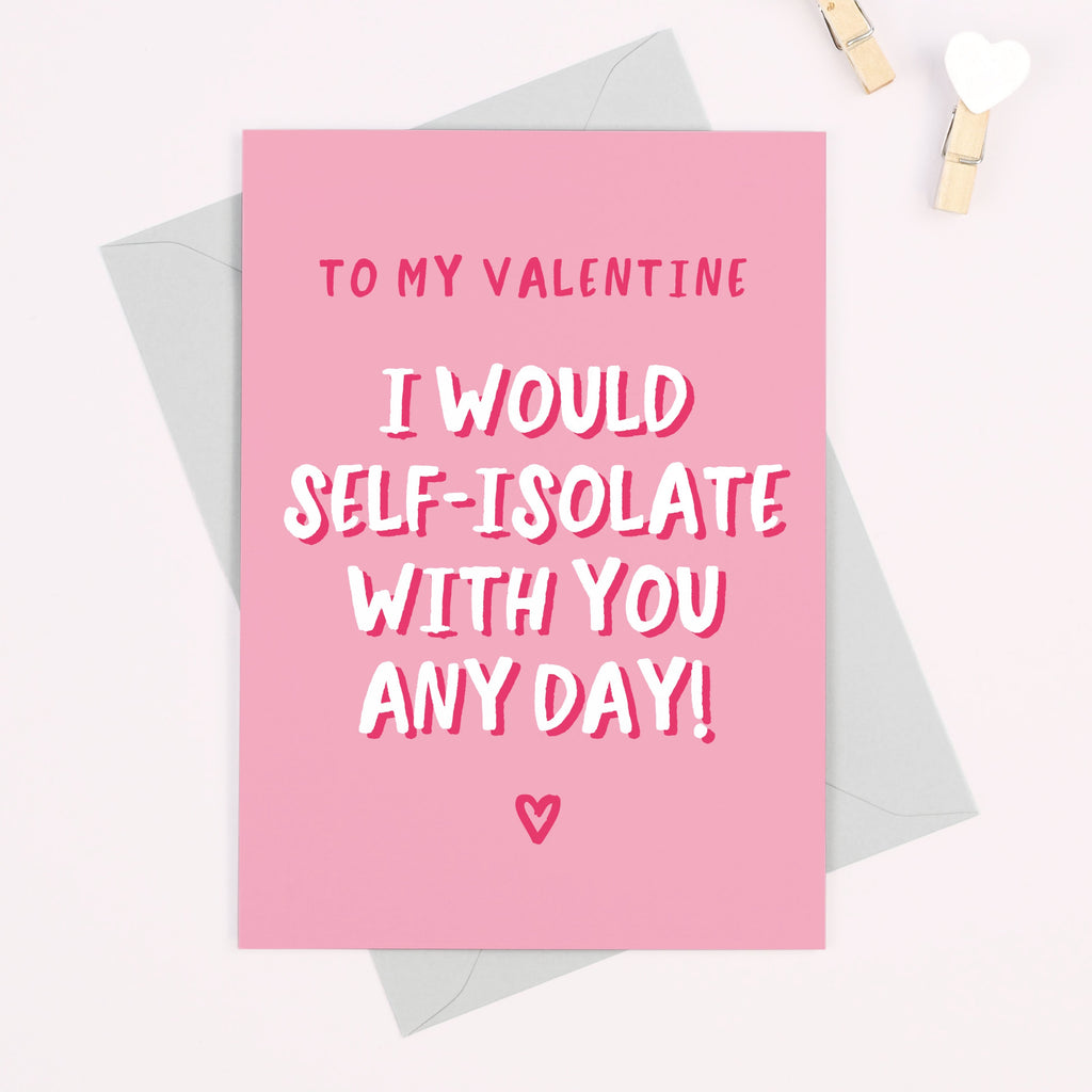 I Would Self-isolate With You Any Day Valentine's Day Card - Project Pretty