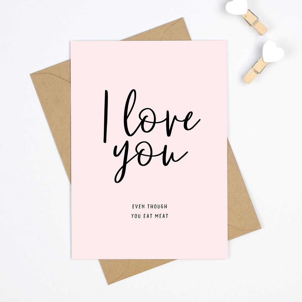 I Love You Even Though You Eat Meat Valentine's Day Card - Project Pretty